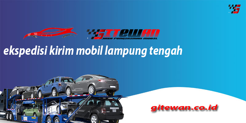 Ekspedisi Kirim Mobil Lampung Tengah