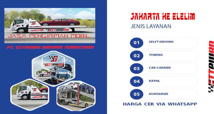 Harga Kirim Mobil Jakarta ke Elelim Via Driver, Towing, Car Carrier, Kapal